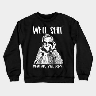 Well Shit What Y'all Doing Funny Meme Gift Crewneck Sweatshirt